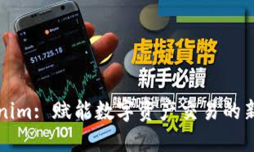 Tokenim: 赋能数字资产交易的新平台