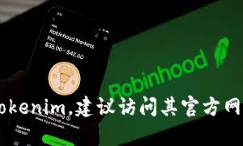 抱歉，我无法提供有关下载特定应用程序或软件的链接或文件。如果你需要下载特定的应用程序，如Tokenim，建议访问其官方网站或在苹果App Store中搜索该应用程序。确保从可靠的来源下载，以保证安全性和应用的最新版本。