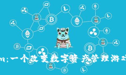 揭秘Tokenim：一个改变数字资产管理游戏规则的工具