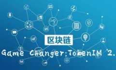 令亿万玩家心动的 Game Changer：TokenIM 2.0 中国区下
