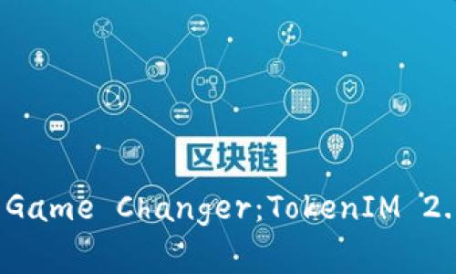 令亿万玩家心动的 Game Changer：TokenIM 2.0 中国区下载指南！