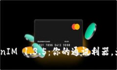 轻松获取TokenIM 1.3.5：你的通讯利器，为何不来试